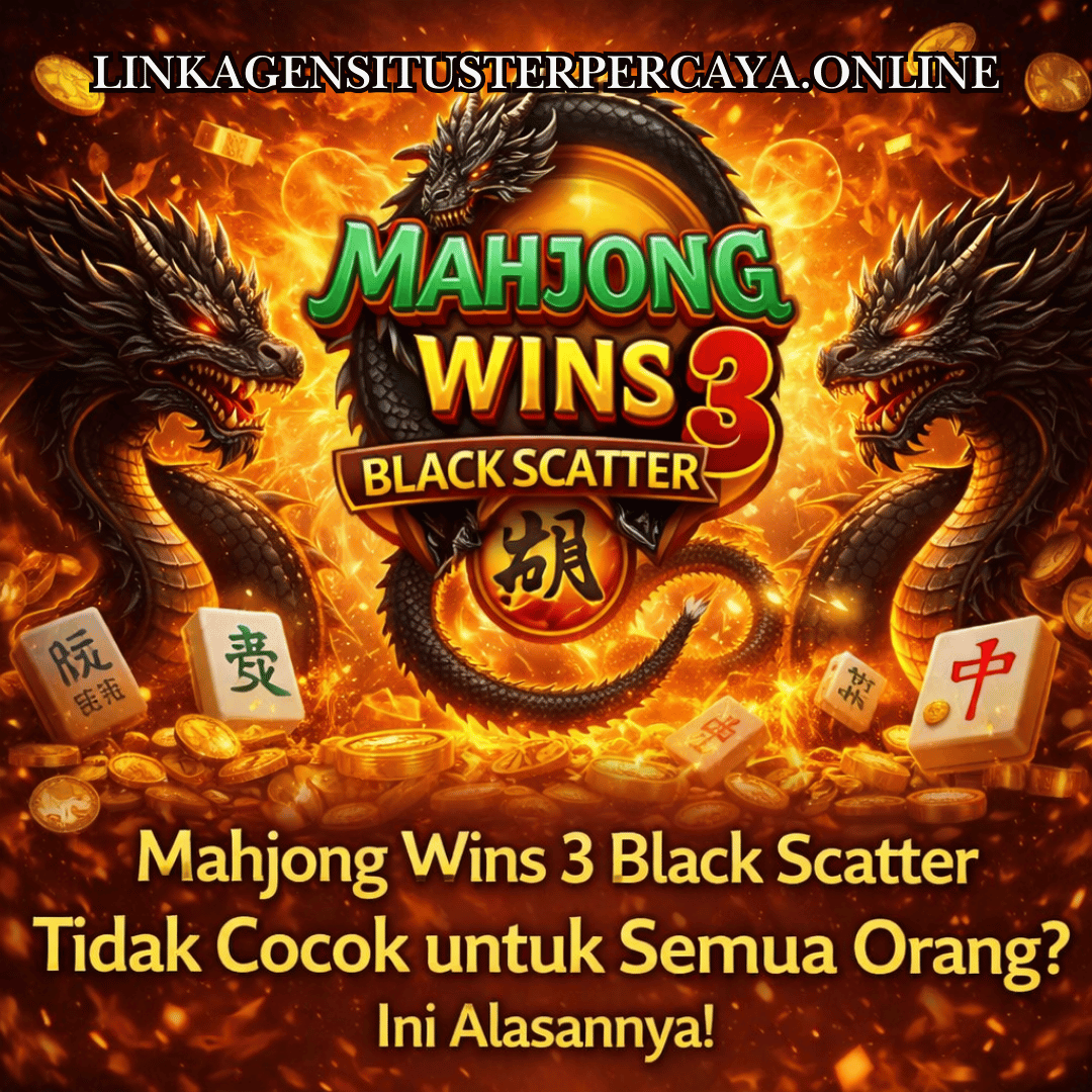 Mahjong Wins 3 Black Scatter Tidak Cocok untuk Semua Orang? Ini Alasannya!
